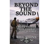 Beyond the Sound: Chuck Yeager from Combat to the Jet Age