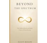 Beyond the Spectrum: The Hidden History of Autism and the Future of Neurodiversity