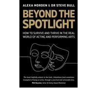 Beyond the Spotlight : How to Survive and Thrive in the Real World of Acting and Performing Arts - Alexa Morden - The Crowood Press - ebook (ePub) - Livre