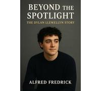 Beyond the Spotlight The Dylan Llewellyn Story