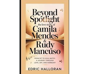 Beyond the Spotlight: The Love Story of Camila Mendes & Rudy Mancuso: From Set to Soul mates: A Journey Through Love, Art, and Harmony