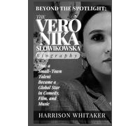 Beyond the Spotlight: The Veronika Slowikowska Biography: How a Small-Town Talent Became a Global Star in Comedy, Film, and Music