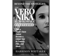 Beyond the Spotlight: The Veronika Slowikowska Biography: How a Small-Town Talent Became a Global Star in Comedy, Film, and Music