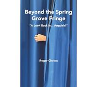 Beyond The Spring Grove Fringe: A Look Back In ... Anguish!