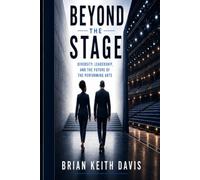 Beyond the Stage: Diversity, Leadership, and the Future of the Performing Arts