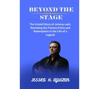 Beyond The Stage: The Untold Story Of Johnny Cash, Revealing The Passion, Pains And Redemption In The Life Of A Legend