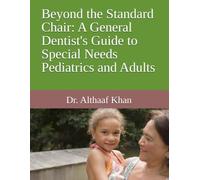 Beyond the Standard Chair: A General Dentist's Guide to Special Needs Pediatrics and Adults