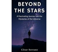 Beyond the Stars: A Fascinating Journey into the Mysteries of the Universe