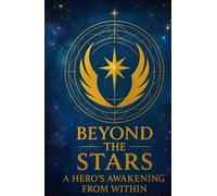 BEYOND THE STARS: A Hero's Awakening From Within