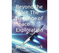 Beyond the Stars: The New Age of Space Exploration