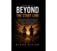 Beyond The Start Line: Build the habits, Find the Confidence, Embrace the Journey