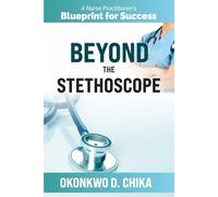 BEYOND THE STETHOSCOPE: A Nurse Practitioner’s Blueprint for Success