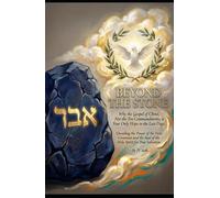 BEYOND THE STONE Why the Gospel of Christ, Not the Ten Commandments, is Your Only Hope in the Last Days: Unveiling the Power of the New Covenant and the Seal of the Holy Spirit for True Salvation