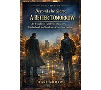 Beyond the Story: A Better Tomorrow: An Unofficial Analysis of Honor, Brotherhood, and Modern Action Storytelling
