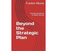 Beyond the Strategic Plan: Driving Excellence in Public Service