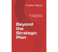 Beyond the Strategic Plan: Driving Excellence in Public Service