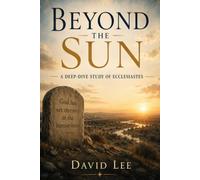 Beyond the Sun: A Deep-Dive Study of Ecclesiastes