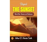 Beyond the Sunset by Arthur D. Howden Smith: Tales of Tides, Treasures, and Timelessness
