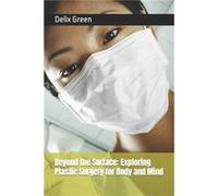 Beyond the Surface Exploring Plastic Surgery for Body and Mind - Delix Green - Amazon Digital Services LLC KDP - Livre en Anglais Delix GreenDelix Green (Auteur)
