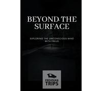Beyond The Surface: Exploring The Unconscious Mind With Freud
