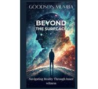 BEYOND THE SURFACE: NAVIGATING REALITY THROUGH INNER AWARENESS