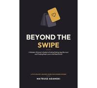 Beyond the Swipe: A Modern Woman's Guide to Ending Dating App Burnout and Finding Real Love in the Real World