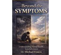 Beyond The Symptoms: Understanding Mental Health In Its Full Context
