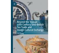 Beyond the Teacup: 18th Century Sino-British Tea Trade and Design Cultural Exchange