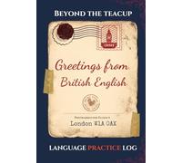 Beyond the Teacup - Greetings from British English: A British English Practice Journal for Phrases, Meanings, Contexts, and Active Recall