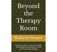 Beyond the Therapy Room: Systemic Practice, Cultural Humility, and Relational Leadership in Crisis and Community Settings