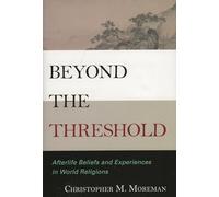 BEYOND THE THRESHOLD:AFTERLIFE: Afterlife Beliefs and Experiences in World Religions