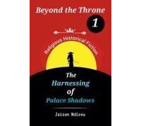 Beyond The Throne 1: The Harnessing Of Palace Shadows (Beyond The Throne: Secrets And Scandals Exposed)