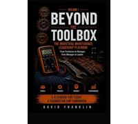 BEYOND THE TOOLBOX: The Industrial Maintenance Leadership Playbook From Technician to Manager. From Manager to Leader.