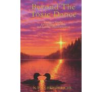 Beyond The Toxic Dance: Deepest Truths for Healing, Growth, and Lasting Transformation