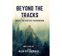 Beyond The Tracks: Inside The Bigfoot Phenomenon