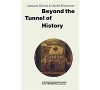 Beyond the Tunnel of History: A Revised and Expanded Version of the 1989 BBC Reith Lectures - [Livre en VO] Daniel Snowman, Jacques Darras (Auteur)