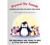 Beyond the Tuxedo: Leadership Roles from the Coolest Birds Around: For Individuals and Teams to have a Little Fun with Leadership