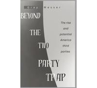 Beyond The Two Party Trap: The Rise And Potential Of America's Third Parties