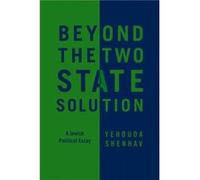 Beyond the TwoState Solution by Yehouda Tel Aviv University Shenhav Yehouda Tel Aviv University Shenhav (Auteur)