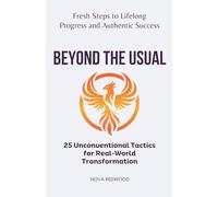 Beyond the Usual: 25 Unconventional Tactics for Real-World Transformation
