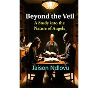Beyond The Veil: A Study Into The Nature Of Angels (Eternal Quest: Unraveling Biblical Truths)