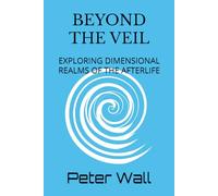 Beyond the Veil: Exploring Dimensional Realms of the Afterlife