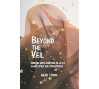 Beyond the Veil: Finding God's Purpose in Life's Adversities and Transitions