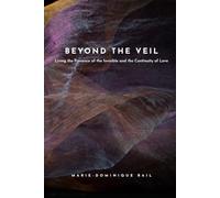 Beyond the Veil: Living the Presence of the Invisible and the Continuity of Love