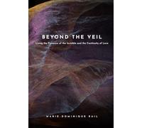 Beyond the Veil: Living the Presence of the Invisible and the Continuity of Love