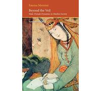[Beyond the Veil: Male-female Dynamics in a Muslim Society (Saqi Essentials)] [By: Fatema Mernissi] [July, 2011]