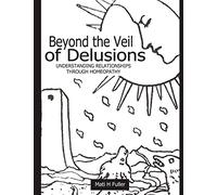 Beyond the Veil of Delusions, Understanding Relationships Through Homeopathy