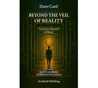 BEYOND THE VEIL OF REALITY: True Stories Shrouded in Mystery