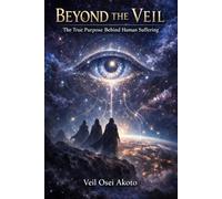 Beyond The Veil: The True Purpose Behind Human Suffering.: A Philosophical Novel on Power, Suffering, and Human Design