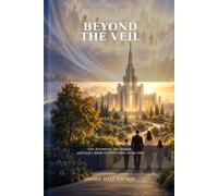 Beyond the Veil: The Work Continues: Our Ancestors, the Temple, and God’s Work on Both Sides of the Veil